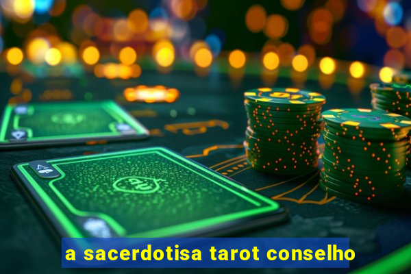 a sacerdotisa tarot conselho